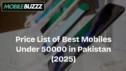 Price List of Best Mobiles Under 50000 in Pakistan (2025)