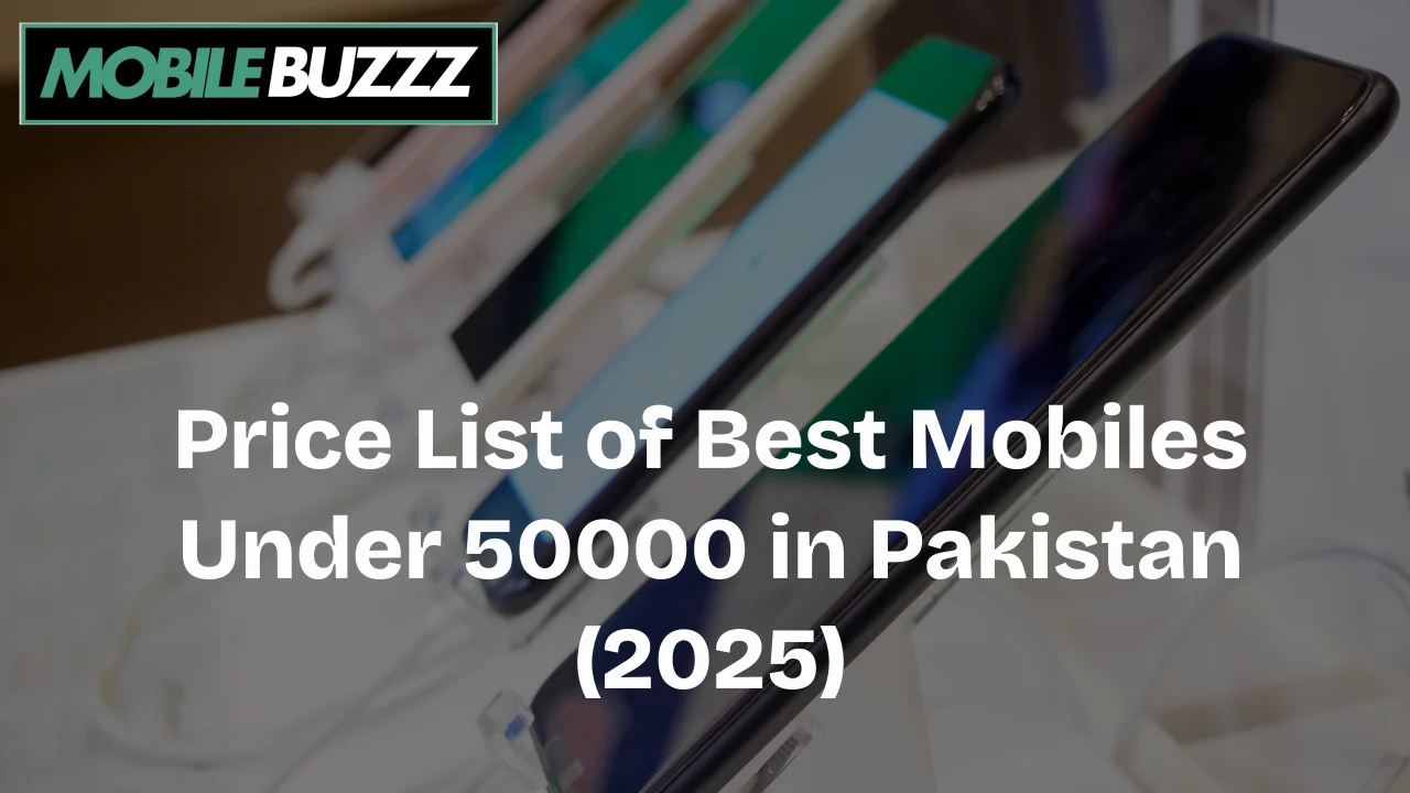 Price List of Best Mobiles Under 50000 in Pakistan (2025)